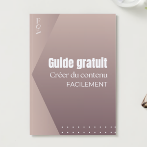 Guide Gratuit Créer du contenu facilement